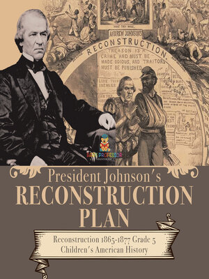 cover image of President Johnson's Reconstruction Plan--Reconstruction 1865-1877 Grade 5--Children's American History